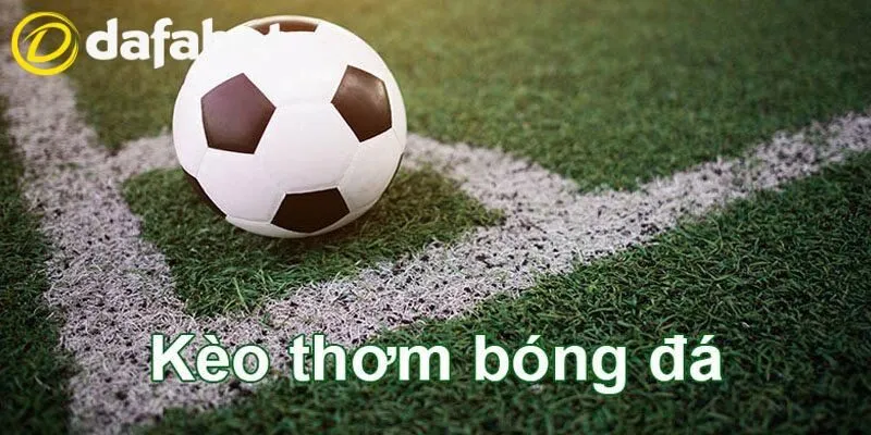 Kèo thơm bóng đá - loại hình đặt cược với xác suất thắng ấn tượng